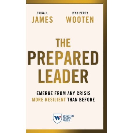 The Prepared Leader: Emerge from Any Crisis More Resilient Than Before