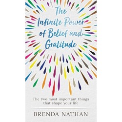 The Infinite Power of Belief and Gratitude: The Two Most Important Things That Shape Your Life