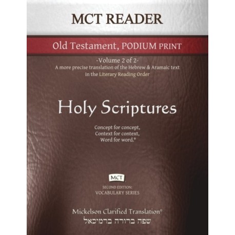 MCT Reader Old Testament Podium Print, Mickelson Clarified: -Volume 2 of 2- A more precise translation of the Hebrew and Aramaic text in the Literary Reading Order
