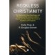 Reckless Christianity: The Destructive New Teachings and Practices of Bill Johnson, Bethel Church, and the Global Movement of Apostles and Prophets