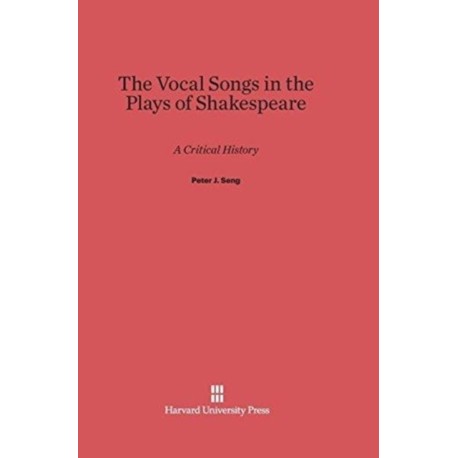 The Vocal Songs in the Plays of Shakespeare: A Critical History