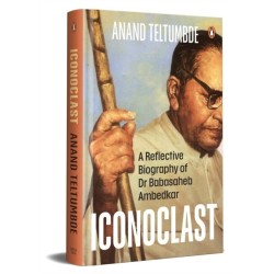 Iconoclast: A Reflective Biography of Dr Babasaheb Ambedkar
