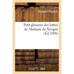 Petit Glossaire Des Lettres de Madame de Sevigne