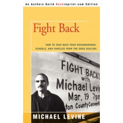 Fight Back: How to Take Back Your Neighborhood, Schools, and Families from the Drug Dealers