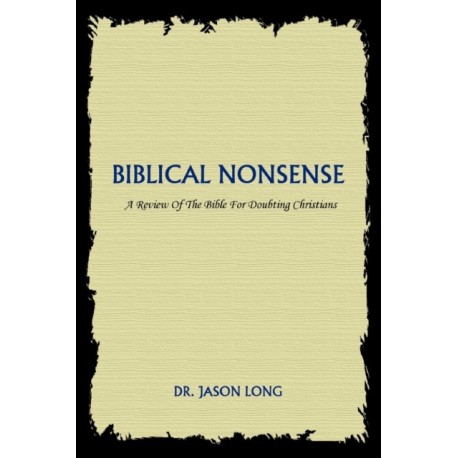 Biblical Nonsense: A Review of the Bible for Doubting Christians