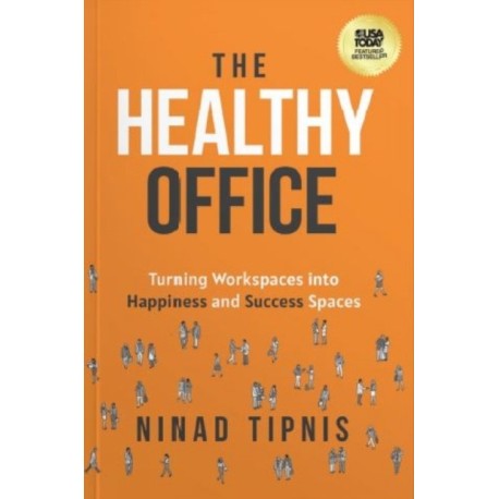 The Healthy Office: Turning Workspaces into Happiness and Success Spaces