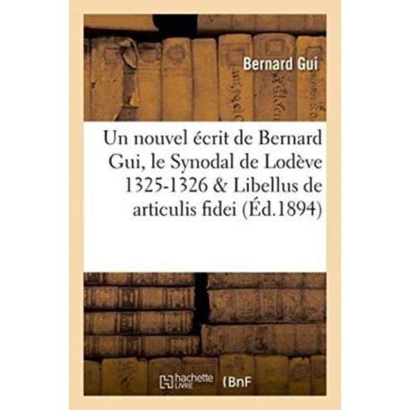 Un Nouvel Ecrit de Bernard Gui, Le Synodal de Lodeve 1325-1326, Libellus de Articulis Fidei Du Meme
