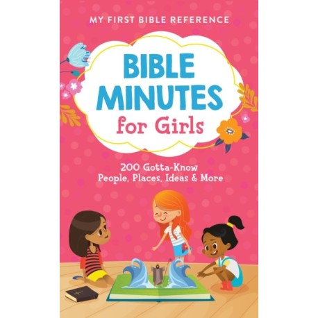 Bible Minutes for Girls: 200 Gotta-Know People, Places, Ideas, and More