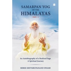 Samarpan Yog of the Himalayas: An Autobiography of a Realized Sage, A Spiritual Journey