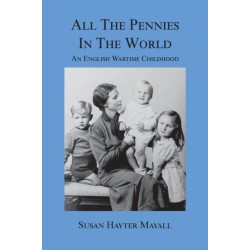 All the Pennies in the World: An English Wartime Childhood