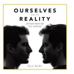 Ourselves and the Reality: (Between Truth and Self -Delusion)