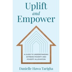 Uplift and Empower: A Guide to Understanding Extreme Poverty and Poverty Alleviation