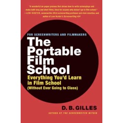The Portable Film School: Everything You'd Learn in Film School (Without Ever Going to Class)