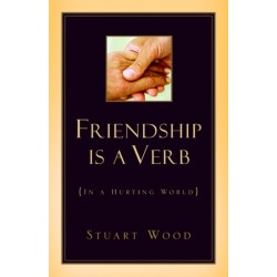 Friendship Is A Verb (In A Hurting World)