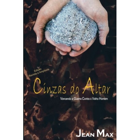 Cinzas Do Altar: Vencendo a Guerra Contra O Velho Homem