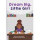 Dream Big Little Girl