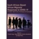 South African-Based African Migrants' Responses to COVID-19: Strategies, Opportunities, Challenges and Implications