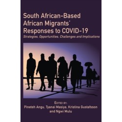 South African-Based African Migrants' Responses to COVID-19: Strategies, Opportunities, Challenges and Implications
