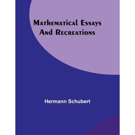 Mathematical Essays and Recreations