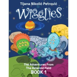 Wigglies: The Adventures From The Asteroid Field - Book 1: Illustrated children's book