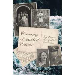 Crossing Troubled Waters: The Memoir of an English War Widow