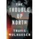 The The Trouble Up North