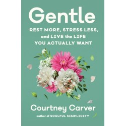 Gentle: Rest More, Stress Less, and Live the Life You Actually Want