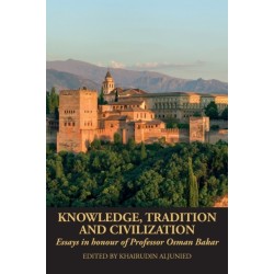 Knowledge, Tradition and Civilization: Essays in honour of Professor Osman Bakar