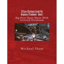 20 Easy Christmas Carols For Beginners Trombone - Book 1: Big Note Sheet Music With Lettered Noteheads