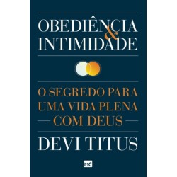 Obediencia e intimidade: O segredo para uma vida plena com Deus