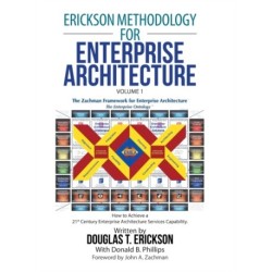 Erickson Methodology for Enterprise Architecture: How to Achieve a 21St Century Enterprise Architecture Services Capability.
