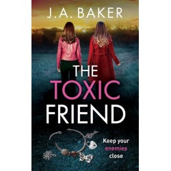 The Toxic Friend: A brilliant psychological thriller from J.A. Baker
