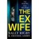 The Ex-Wife: A completely addictive, page-turning psychological thriller from Sally Rigby and Amanda Ashby