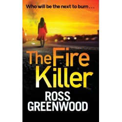 The Fire Killer: An edge-of-your-seat crime thriller from Ross Greenwood