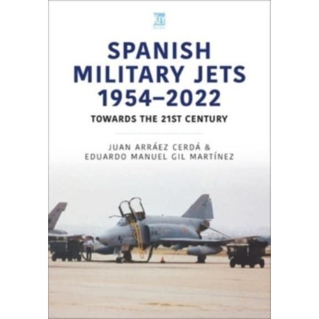 Spanish Military Jets  1954–2022: Towards the 21st Century