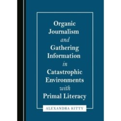 Organic Journalism and Gathering Information in Catastrophic Environments with Primal Literacy