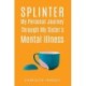 Splinter: My Personal Journey through My Sister’s Mental Illness