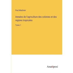 Annales de l'agriculture des colonies et des regions tropicales: Tome 1