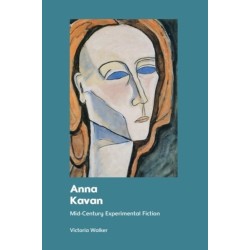 Anna Kavan: Mid-Century Experimental Fiction
