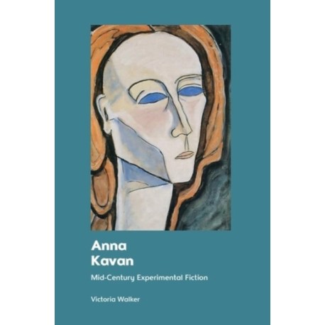 Anna Kavan: Mid-Century Experimental Fiction