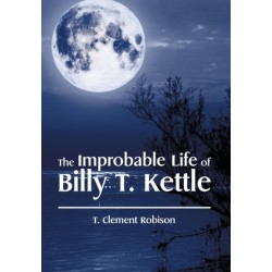 The Improbable Life of Billy T. Kettle
