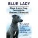 Blue Lacy. Blue Lacy Dog Complete Owners Manual. Blue Lacy book for care, costs, feeding, grooming, health and training.