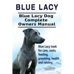 Blue Lacy. Blue Lacy Dog Complete Owners Manual. Blue Lacy book for care, costs, feeding, grooming, health and training.