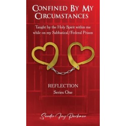Confined by my circumstances: Taught by the Holy Spirit within me while on my Sabbatical/Federal Prison