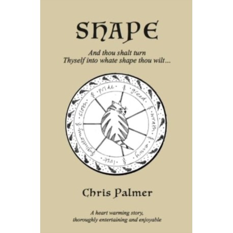 Shape: And thou shalt turn Thyself into whate shape thou wilt...