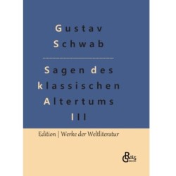 Sagen des klassischen Altertums - Teil 3: Die sch?nsten Sagen des klassischen Altertums