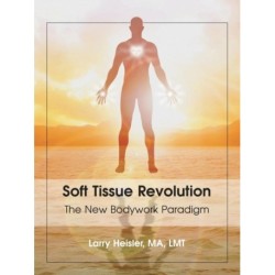 Soft Tissue Revolution: The New Bodywork Paradigm