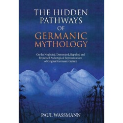 The Hidden Pathways of Germanic Mythology: On the Neglected, Demonized, Repulsed and Repressed Archetypical Representations of Original Germanic Culture