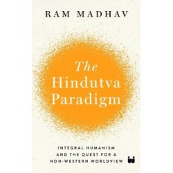 The Hindutva Paradigm: Integral Humanism and Quest for a Non-Western Worldview