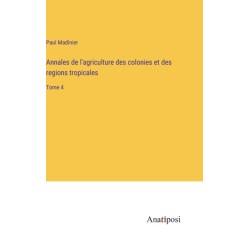 Annales de l'agriculture des colonies et des regions tropicales: Tome 4